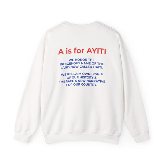 “A is for Ayiti” Sweatshirt -  Reclaiming the Name of Our Homeland
